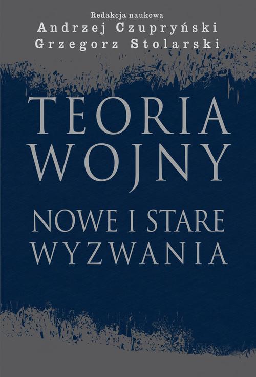 Tytuł: Teoria wojny. Nowe i stare wyzwania
Autor: Andrzej Czupryński, Grzegorz Stolarski
Wydawnictwo: Aspra
Formaty: PDF