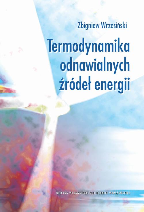 Tytuł: Termodynamika odnawialnych źródeł energii
Autor: Zbigniew Wrzesiński
Wydawnictwo: Oficyna Wydawnicza Politechniki Warszawskiej
Formaty: PDF