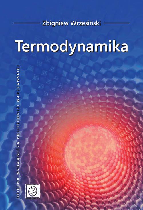 Tytuł: Termodynamika
Autor: Zbigniew Wrzesiński
Wydawnictwo: Oficyna Wydawnicza Politechniki Warszawskiej
Formaty: PDF