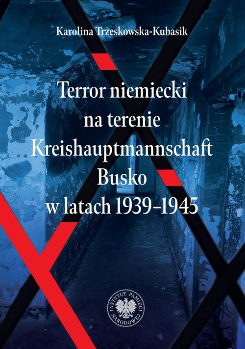Tytuł: Terror niemiecki na terenie Kreishauptmannschaftu Busko w latach 1939-1945
Autor: Karolina Trzeskowska-Kubasik
Wydawnictwo: Instytut Pamięci Narodowej
Formaty: MOBI, EPUB