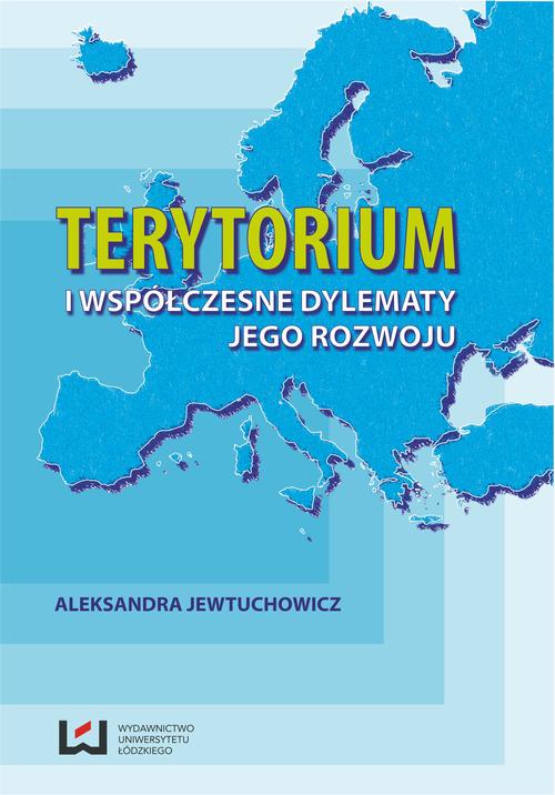 Tytuł: Terytorium i współczesne dylematy jego rozwoju
Autor: Aleksandra Jewtuchowicz
Wydawnictwo: Wydawnictwo Uniwersytetu Łódzkiego
Formaty: PDF