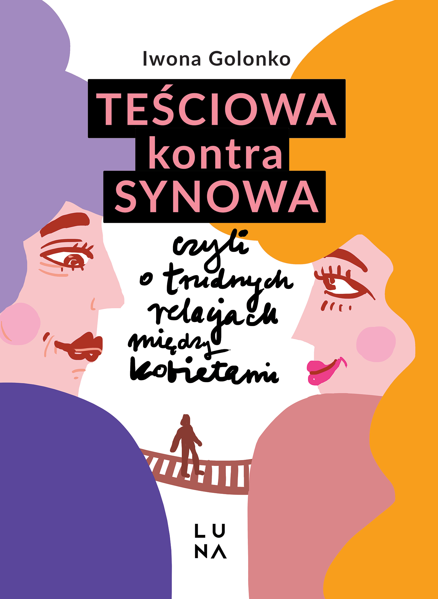 Tytuł: Teściowa kontra synowa, czyli o trudnych relacjach między kobietami
Autor: Iwona Golonko
Wydawnictwo: Wydawnictwo Luna
Formaty: EPUB, MOBI