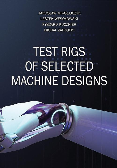 Tytuł: Test rigs of selected machine designs
Autor: Jarosław Mikołajczyk, Leszek Wesołowski, Ryszard Kucznier, Michał Zabłocki
Wydawnictwo: Spatium
Formaty: PDF
