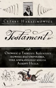 Testament, czyli opowieść o Tadeuszu Kościuszce słowami jego ordynansa, syna afrykańskiego księcia Agrippy Hulla — okładka e-booka