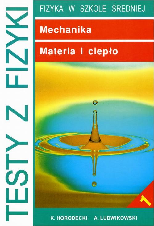 Tytuł: Testy z fizyki. Część 1 Mechanika, Materia i ciepło
Autor: Krzysztof Horodecki, Artur Ludwikowski
Wydawnictwo: Gdańskie Wydawnictwo Oświatowe
Formaty: PDF