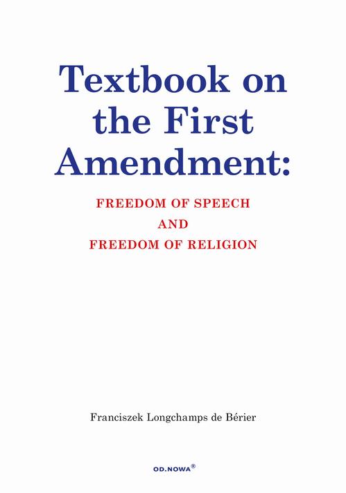 Tytuł: Textbook on the First Amendment: FREEDOM OF SPEECH AND FREEDOM OF RELIGION
Autor: Franciszek Longchamps De Bérier
Wydawnictwo: Od nowa
Formaty: PDF
