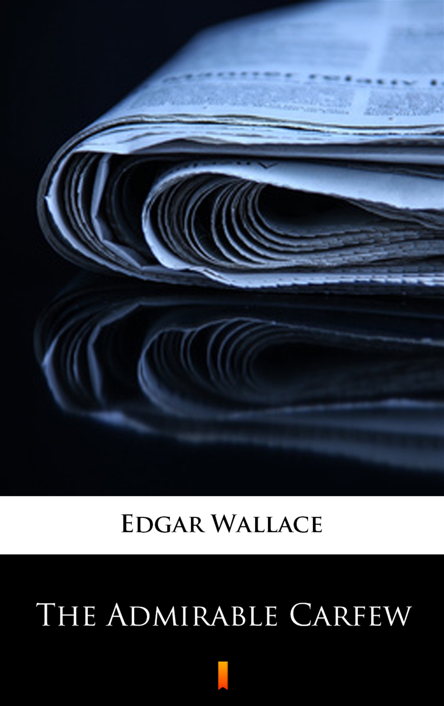 Tytuł: The Admirable Carfew
Autor: Edgar Wallace
Wydawnictwo: KtoCzyta.pl
Formaty: EPUB, MOBI