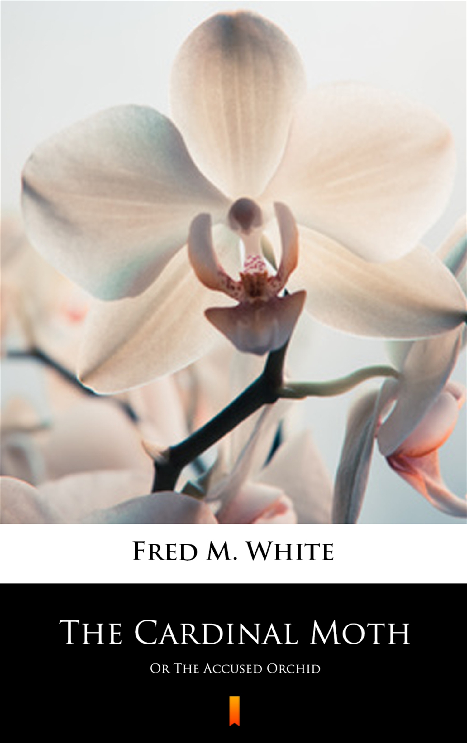 Tytuł: The Cardinal Moth. Or The Accused Orchid
Autor: Fred M. White
Wydawnictwo: KtoCzyta.pl
Formaty: EPUB, MOBI