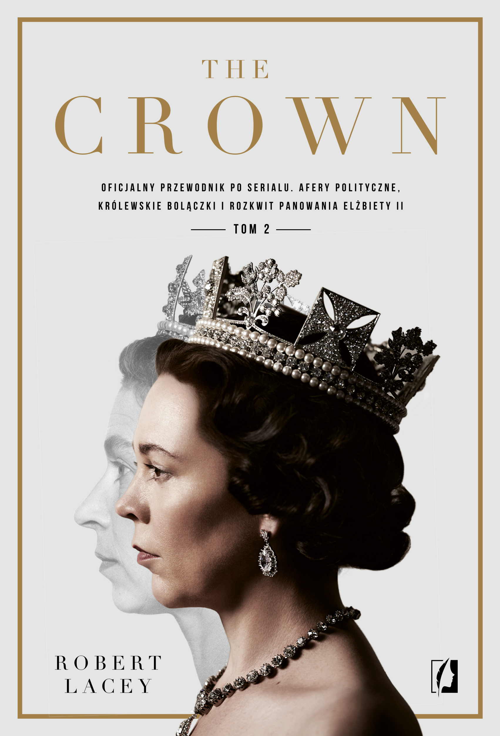 The Crown. Oficjalny przewodnik po serialu. Afery polityczne, królewskie bolączki i rozkwit panowania Elżbiety II. Tom 2 — okładka e-booka