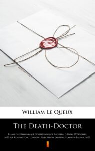 The Death-Doctor. Being the Remarkable Confessions of Archibald More D’Escombe, M.D. of Kensington, London, Selected by Laurence Lanner-Brown, M.D. — okładka e-booka