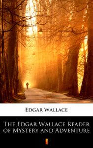 The Edgar Wallace Reader of Mystery and Adventure — okładka e-booka