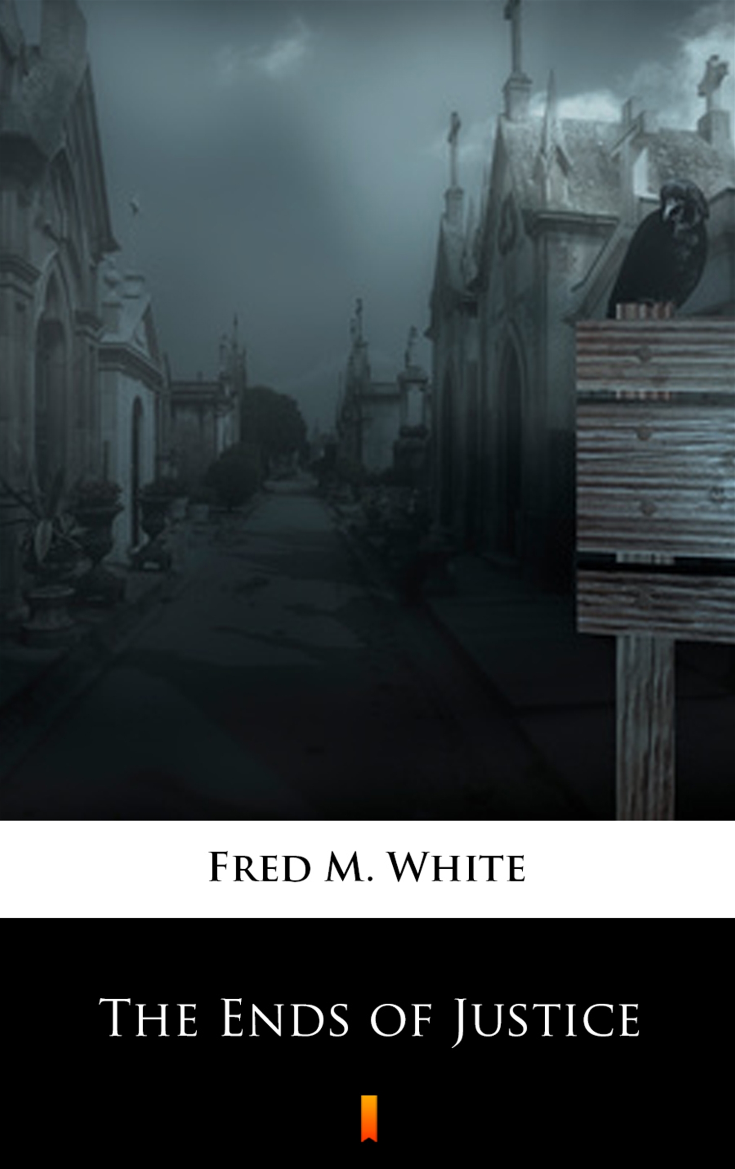 Tytuł: The Ends of Justice
Autor: Fred M. White
Wydawnictwo: KtoCzyta.pl
Formaty: EPUB, MOBI