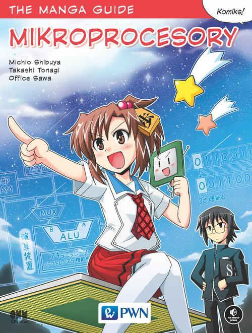 Tytuł: The manga guide. Mikroprocesory
Autor: Sawa Office, Shibuya Michio, Tonagi Takashi
Wydawnictwo: Wydawnictwo Naukowe PWN
Formaty: PDF