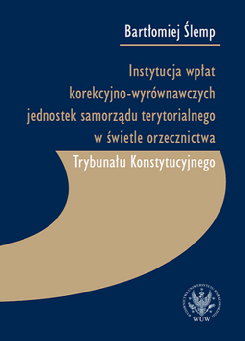 Tytuł: The Mechanism of Horizontal Equalization of Local Government Finance in the Light of Polish Constitutional Court Jurisdiction
Autor: Bartlomiej Ślemp
Wydawnictwo: Wydawnictwa Uniwersytetu Warszawskiego
Formaty: PDF