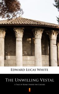 The Unwilling Vestal. A Tale of Rome Under the Caesars — okładka e-booka