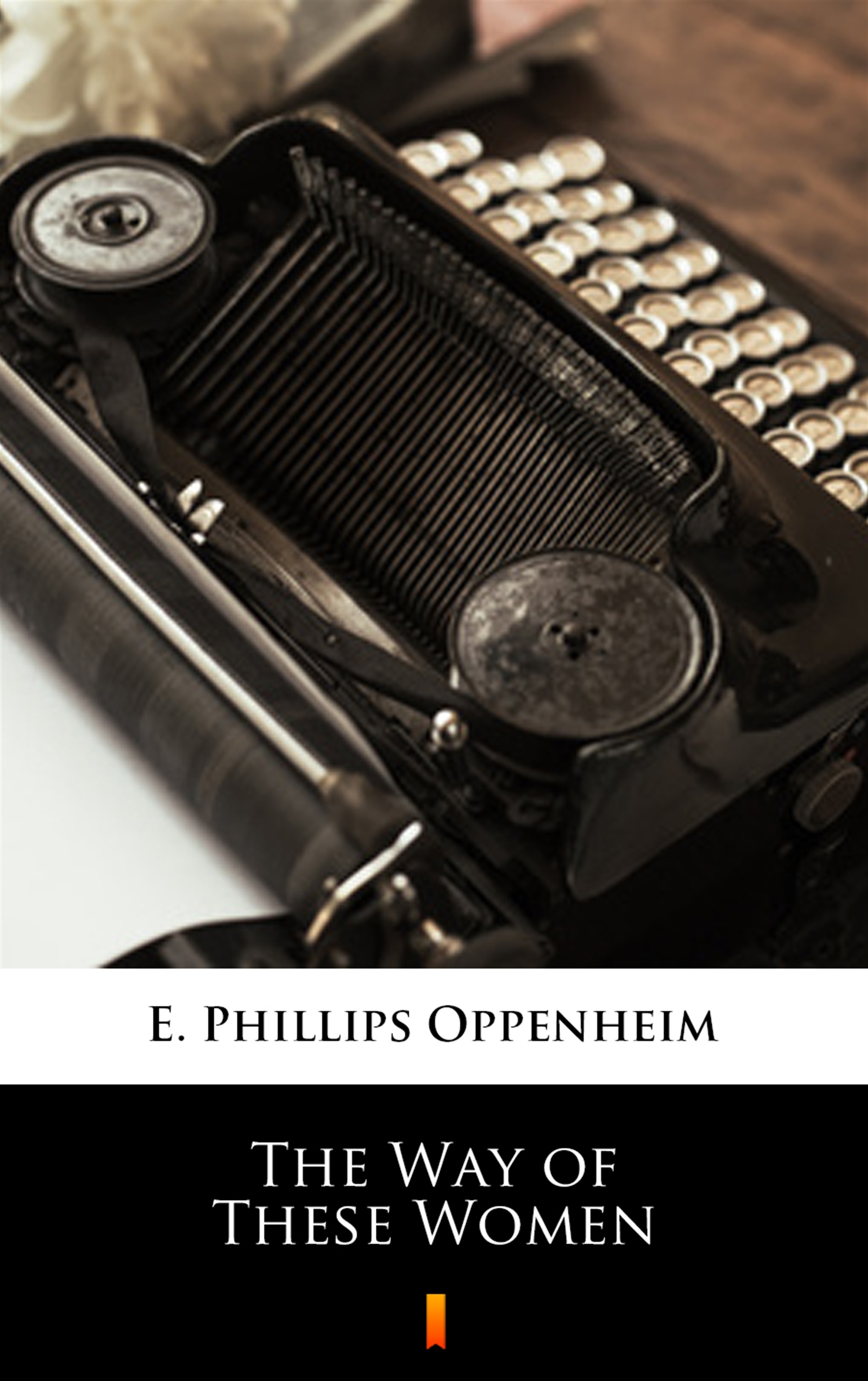 Tytuł: The Way of These Women
Autor: E. Phillips Oppenheim
Wydawnictwo: KtoCzyta.pl
Formaty: EPUB, MOBI