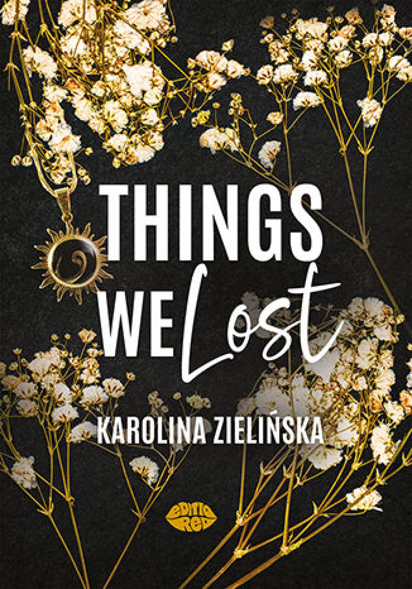Tytuł: Things We Lost
Autor: Karolina Zielińska
Wydawnictwo: EditioRed
Formaty: EPUB, PDF, MOBI
