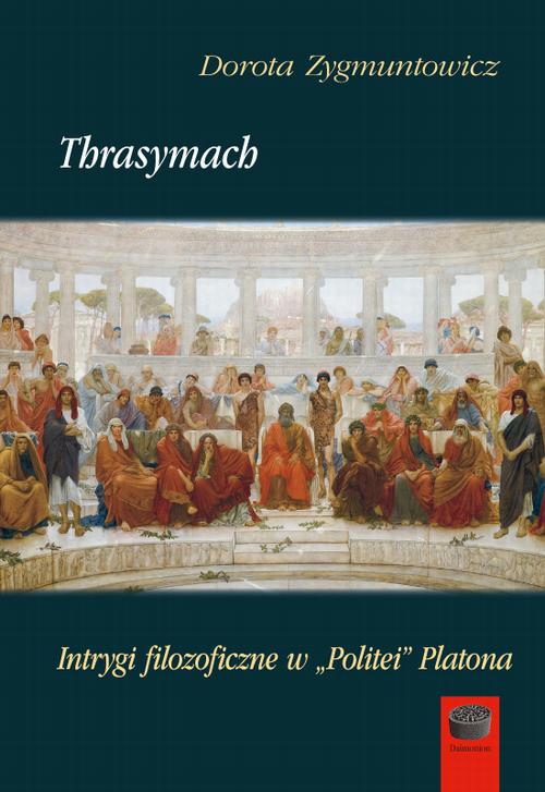 Tytuł: Thrasymach. Intrygi filozoficzne w „Politei” Platona
Autor: Dorota Zygmuntowicz
Wydawnictwo: Marek Derewiecki
Formaty: PDF