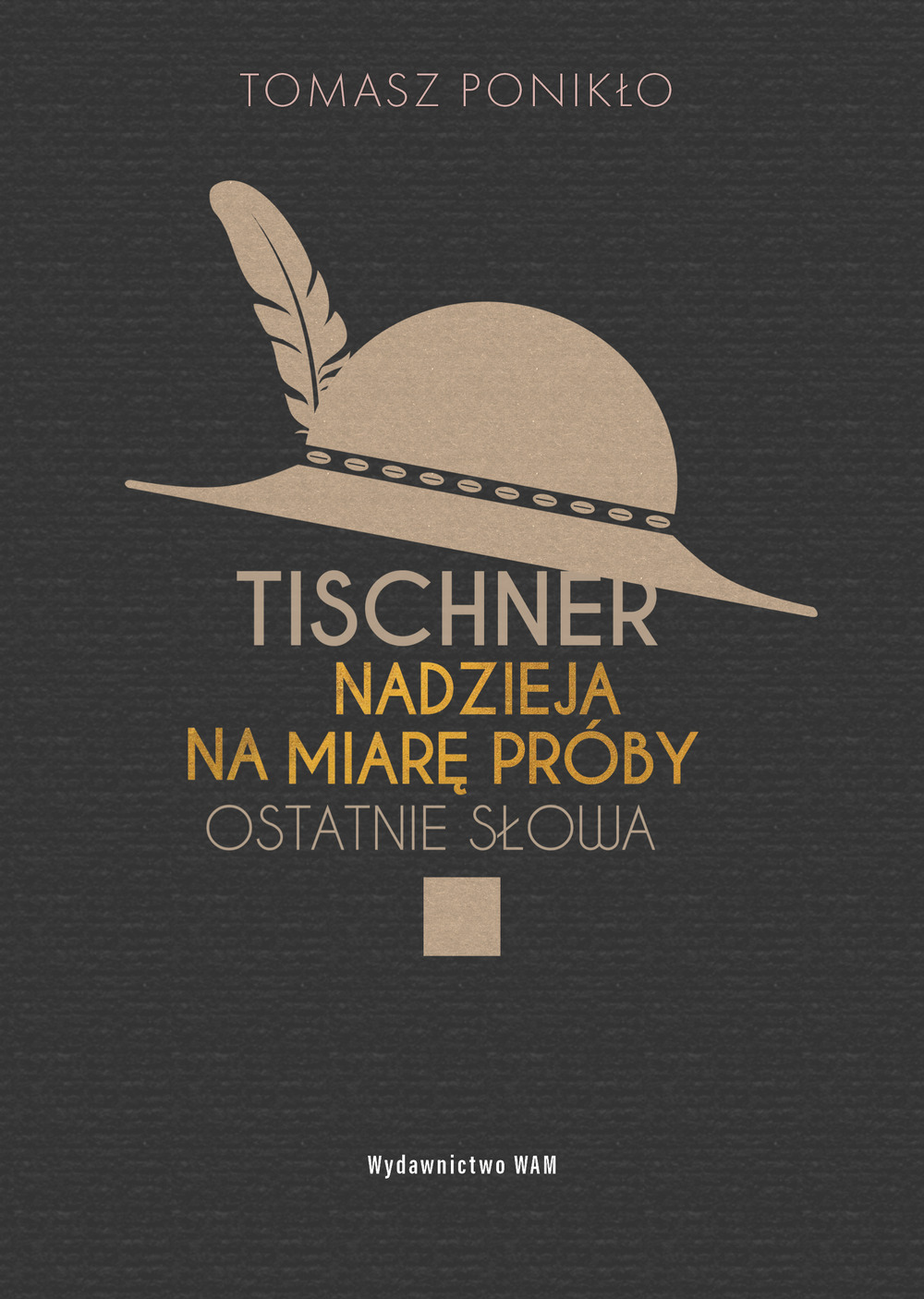 Tytuł: Tischner. Nadzieja na miarę próby. Ostatnie słowa
Autor: Tomasz Ponikło
Wydawnictwo: WAM
Formaty: EPUB, MOBI