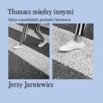 Tytuł: Tłumacz między innymi. Szkice o przekładach, językach i literaturze
Autor: Jerzy Jarniewicz
Wydawnictwo: Ossolineum
Formaty: MOBI, EPUB