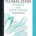 Tytuł: Tłumaczenie pisemne na język polski
Autor: Zofia Kozłowska, Anna Szczęsny
Wydawnictwo: Wydawnictwo Naukowe PWN
Formaty: MOBI, EPUB