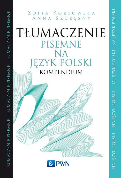 Tytuł: Tłumaczenie pisemne na język polski
Autor: Zofia Kozłowska, Anna Szczęsny
Wydawnictwo: Wydawnictwo Naukowe PWN
Formaty: MOBI, EPUB