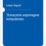 Tytuł: Tłumaczenie wspomagane komputerowo
Autor: Łukasz Bogacki
Wydawnictwo: Wydawnictwo Naukowe PWN
Formaty: MOBI, EPUB