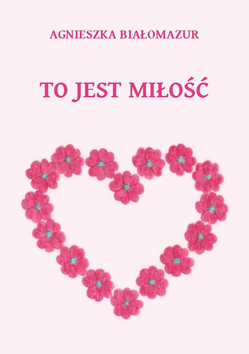Tytuł: To jest miłość
Autor: Agnieszka Białomazur
Wydawnictwo: Wydawnictwo e-bookowo
Formaty: PDF, EPUB, MOBI