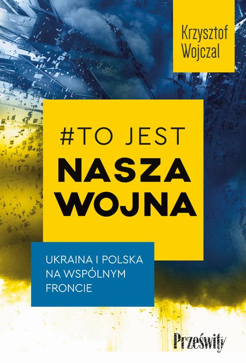 Tytuł: #To jest nasza wojna
Autor: Krzysztof Wojczal
Wydawnictwo: Prześwity
Formaty: MOBI, EPUB
