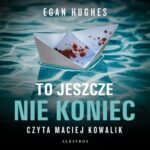 Tytuł: TO JESZCZE NIE KONIEC
Autor: Egan Hughes
Wydawnictwo: Albatros
Formaty: MP3