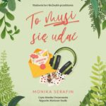 Tytuł: To musi się udać
Autor: Monika Serafin
Wydawnictwo: NieZwykłe
Formaty: MP3