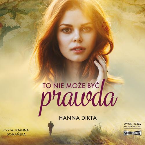 Tytuł: To nie może być prawda
Autor: Hanna Dikta
Wydawnictwo: Storybox
Formaty: MP3