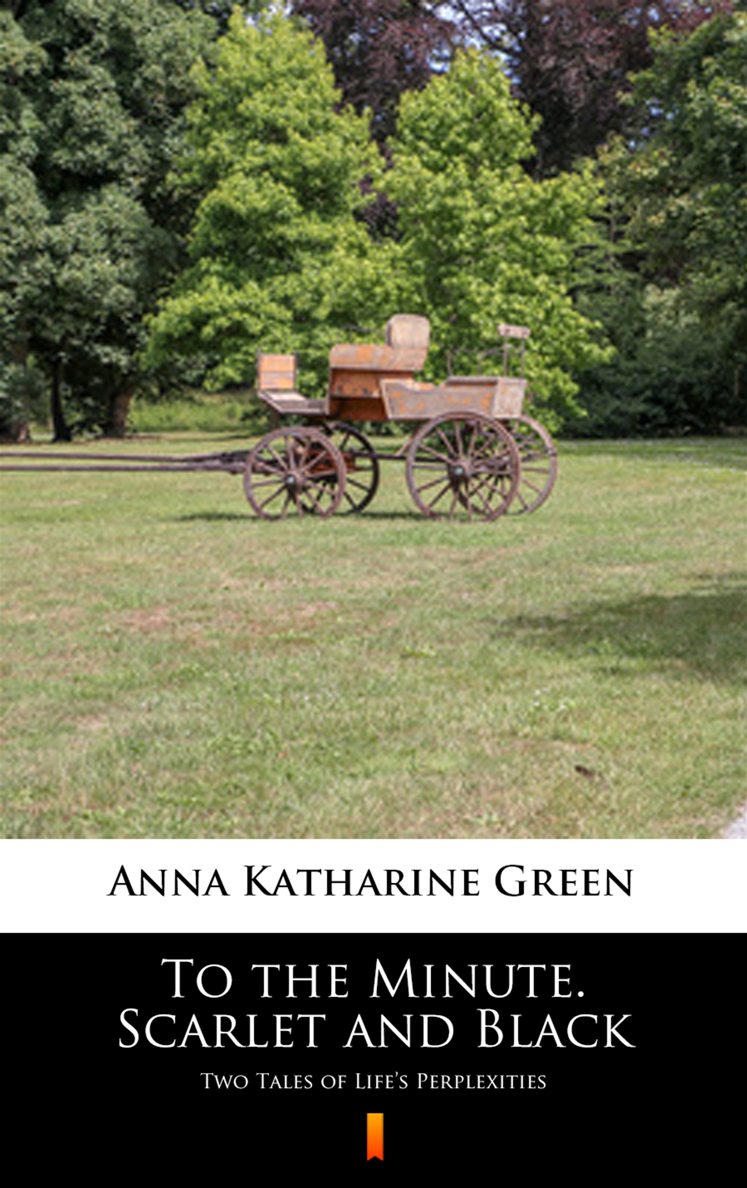 Tytuł: To the Minute. Scarlet and Black. Two Tales of Life’s Perplexities
Autor: Anna Katharine Green
Wydawnictwo: KtoCzyta.pl
Formaty: EPUB, MOBI
