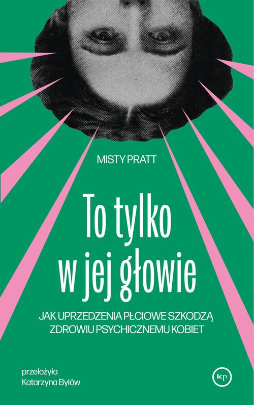 Tytuł: To tylko w jej głowie
Autor: Misty Pratt
Wydawnictwo: Wydawnictwo Krytyki Politycznej
Formaty: EPUB, MOBI