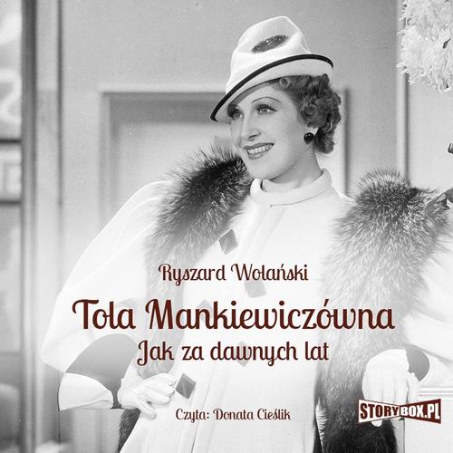 Tytuł: Tola Mankiewiczówna. Jak za dawnych lat
Autor: Ryszard Wolański
Wydawnictwo: Storybox
Formaty: MP3
