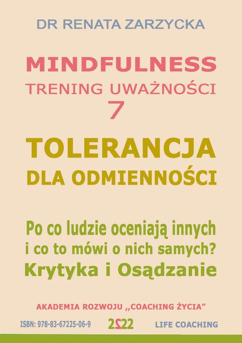 Tytuł: Tolerancja dla odmienności. Krytyka i Osądzanie. Po co ludzie oceniają innych i co to mówi o nich samych?
Autor: Dr Renata Zarzycka
Wydawnictwo: Akademia Rozwoju Coaching Życia
Formaty: MP3