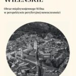 Tytuł: Topografie wileńskie. Obraz międzywojennego Wilna w perspektywie peryferyjnej nowoczesności
Autor: Walentyna Krupowies
Wydawnictwo: Uniwersytet w Siedlcach
Formaty: PDF