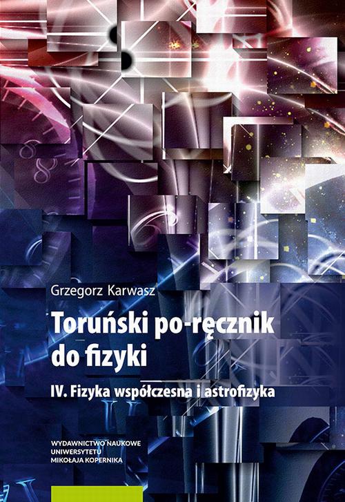 Tytuł: Toruński po-ręcznik do fizyki. IV. Fizyka współczesna i astrofizyka
Autor: Grzegorz Karwasz
Wydawnictwo: Wydawnictwo Naukowe UMK
Formaty: PDF