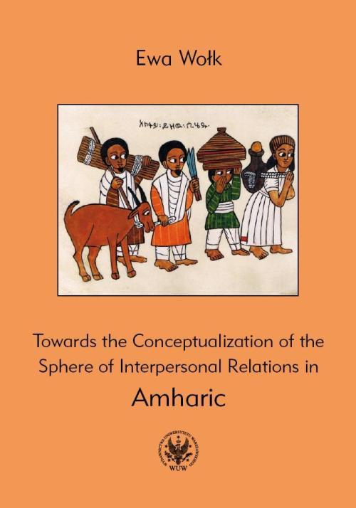 Tytuł: Towards the Conceptualization of the Sphere of Interpersonal Relations in Amharic
Autor: Ewa Wołk
Wydawnictwo: Wydawnictwa Uniwersytetu Warszawskiego
Formaty: PDF