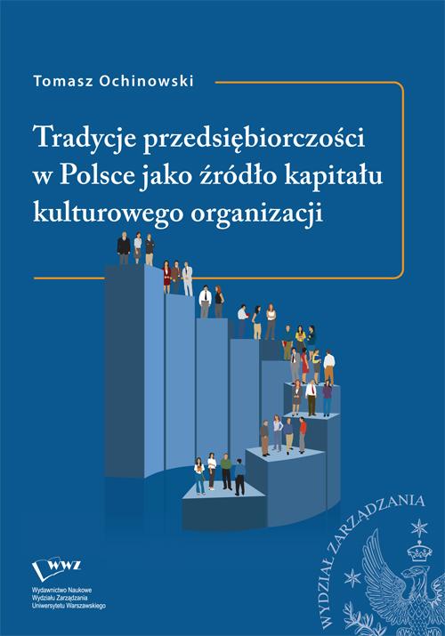 Tytuł: Tradycje przedsiębiorczości w Polsce jako źródło kapitału kulturowego organizacji
Autor: Tomasz Ochinowski
Wydawnictwo: Wydawnictwo Naukowe Wydziału Zarządzania UW
Formaty: PDF