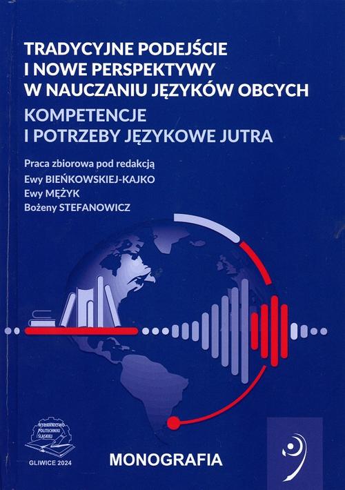 Tytuł: Tradycyjne podejście i nowe perspektywy w nauczaniu języków obcych. Kompetencje i potrzeby językowe jutra.
Autor: Ewa Bieńkowska-Kajko, Ewa Mężyk, Bożena Stefanowicz
Wydawnictwo: Politechnika Śląska
Formaty: PDF