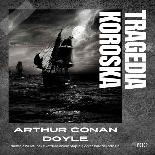 Tytuł: Tragedia Koroska
Autor: Arthur Conan Doyle
Wydawnictwo: Potop
Formaty: MP3