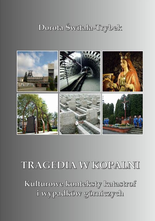 Tytuł: Tragedia w kopalni. Kulturowe konteksty katastrof i wypadków górniczych
Autor: Dorota Świtała-Trybek
Wydawnictwo: Wydawnictwo Uniwersytetu Opolskiego
Formaty: PDF