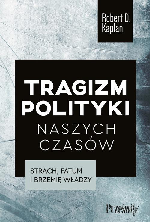 Tytuł: Tragizm polityki naszych czasów
Autor: Robert D. Kaplan
Wydawnictwo: Prześwity
Formaty: EPUB, MOBI