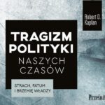 Tytuł: Tragizm polityki naszych czasów
Autor: Robert D. Kaplan
Wydawnictwo: Prześwity
Formaty: MP3