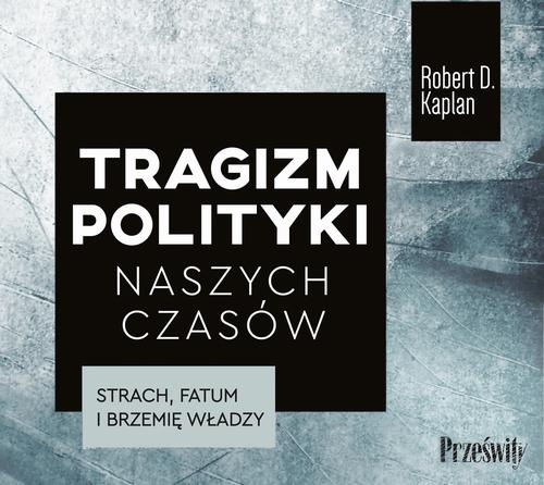 Tytuł: Tragizm polityki naszych czasów
Autor: Robert D. Kaplan
Wydawnictwo: Prześwity
Formaty: MP3