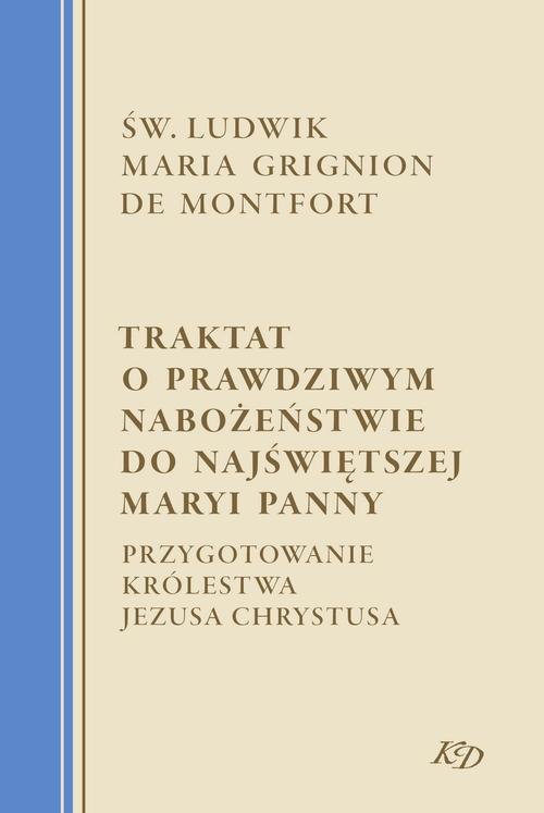Tytuł: Traktat o prawdziwym nabożeństwie do Najświętszej Maryi Panny. Przygotowanie Królestwa Jezusa Chrystusa
Autor: św. Ludwik Maria Grignion
Wydawnictwo: M
Formaty: MOBI, EPUB