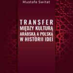 Tytuł: Transfer między kulturą arabską a polską w historii idei
Autor: Mustafa Switat
Wydawnictwo: Elipsa Dom Wydawniczy i Handlowy
Formaty: PDF