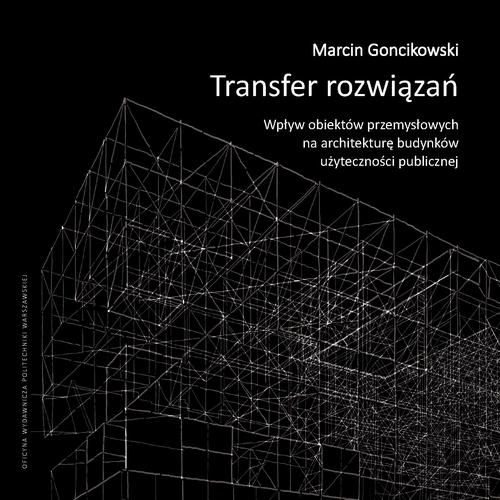Tytuł: Transfer rozwiązań. Wpływ obiektów przemysłowych na architekturę budynków użyteczności publicznej
Autor: Marcin Goncikowski
Wydawnictwo: Oficyna Wydawnicza Politechniki Warszawskiej
Formaty: PDF
