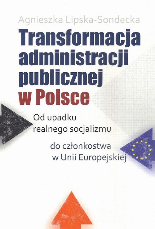Tytuł: Transformacja administracji publicznej w Polsce
Autor: Agnieszka Lipska-Sondecka
Wydawnictwo: Aspra
Formaty: PDF